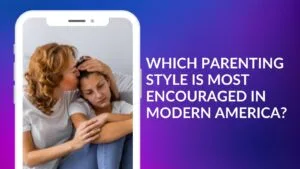 Which Parenting Style is Most Encouraged in Modern America?
